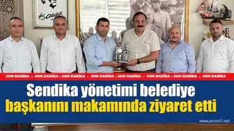 Sendika yönetimi belediye başkanını makamında ziyaret etti