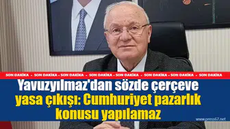 Yavuzyılmaz'dan sözde çerçeve yasa çıkışı: Cumhuriyet pazarlık konusu yapılamaz