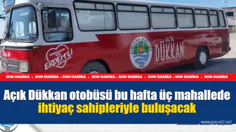 Açık Dükkan otobüsü bu hafta üç mahallede ihtiyaç sahipleriyle buluşacak