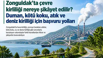 Zonguldak’ta çevre kirliliği nereye şikâyet edilir? Duman, kötü koku, atık ve deniz kirliliği için başvuru yolları