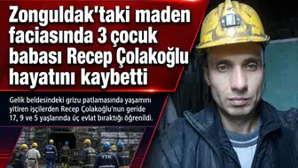 Zonguldak'taki maden faciasında 3 çocuk babası Recep Çolakoğlu hayatını kaybetti