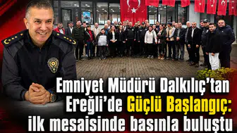 Emniyet Müdürü Dalkılıç'tan Ereğli'de Güçlü Başlangıç: ilk mesaisinde basınla buluştu