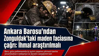 Ankara Barosu'ndan Zonguldak'taki maden faciasına çağrı: İhmal araştırılmalı