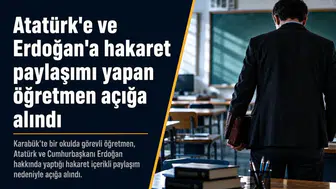 Atatürk ve Erdoğan'a hakaret eden öğretmen açığa alındı