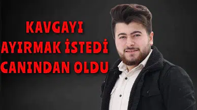 Bıçaklı kavgayı ayırmak isteyen genç canından oldu