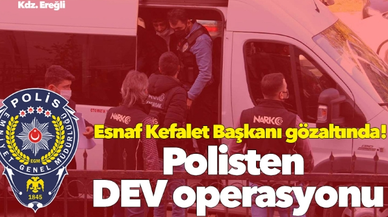 Kdz. Ereğli'de polisten dev operasyon! Aralarında Esnaf Kefalet Başkanı da var!
