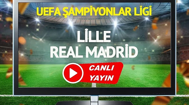 CANLI YAYIN | Lille Real Madrid Maçı