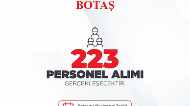 BOTAŞ bünyesinde istihdam edilmek üzere 223 yeni personel alımı gerçekleştirilecek