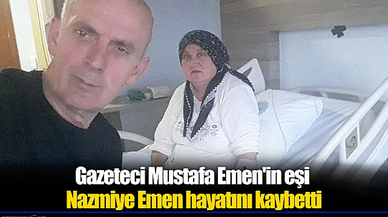 Gazeteci Mustafa Emen'in eşi Nazmiye Emen hayatını kaybetti