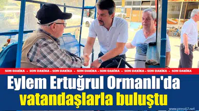 Eylem Ertuğrul Ormanlı'da vatandaşlarla buluştu