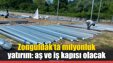 Zonguldak’ta milyonluk yatırım: aş ve iş kapısı olacak