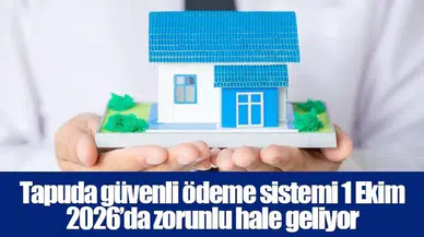 Tapuda güvenli ödeme sistemi 1 Ekim 2026’da zorunlu hale geliyor