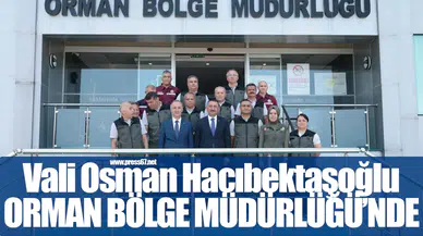 Vali Hacıbektaşoğlu’ndan Orman Bölge Müdürlüğü’ne Ziyaret