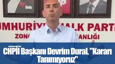 Görevden alınan CHP Zonguldak İl Başkanı Devrim Dural, "Kararı Tanımıyoruz"
