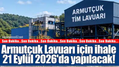 Armutçuk Lavuarı için 21 Eylül 2026'da ihale: 300 günde tamamlanacak modernizasyon neleri değiştirecek?