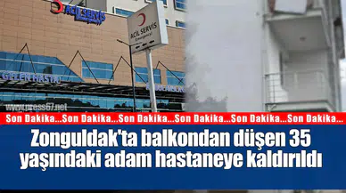 Zonguldak'ta balkondan düşen 35 yaşındaki adam hastaneye kaldırıldı