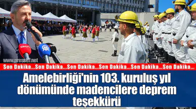 Amelebirliği'nin 103. kuruluş yıl dönümünde madencilere deprem teşekkürü