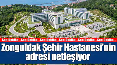Zonguldak Şehir Hastanesi’nin adresi netleşiyor