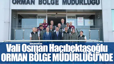 Vali Hacıbektaşoğlu’ndan Orman Bölge Müdürlüğü’ne Ziyaret