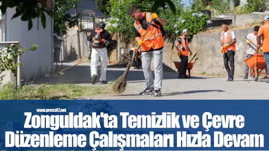Zonguldak'ta Temizlik ve Çevre Düzenleme Çalışmaları Hızla Devam Ediyor