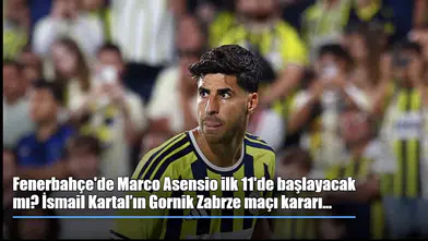 Marco Asensio'nun Gornik Zabrze rövanşında ilk 11'e dönüşü için İsmail Kartal'dan kritik karar