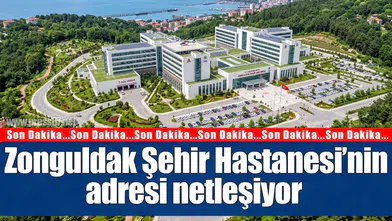 Zonguldak Şehir Hastanesi’nin adresi netleşiyor