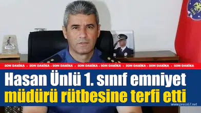 Hasan Ünlü 1. sınıf emniyet müdürü rütbesine terfi etti