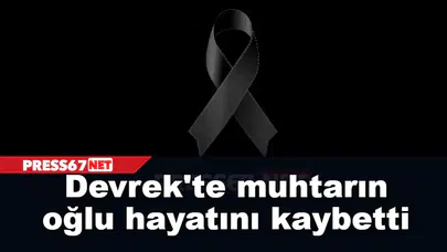 Devrek'te muhtarın oğlu hayatını kaybetti