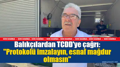 Balıkçılardan TCDD'ye çağrı: "Protokolü imzalayın, esnaf mağdur olmasın"