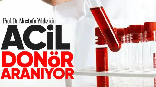 Prof. Dr. Mustafa Yıldız için acil 0 Rh (+) trombosit donörü aranıyor