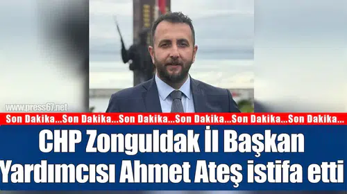 CHP Zonguldak İl Başkan Yardımcısı Ahmet Ateş istifa etti
