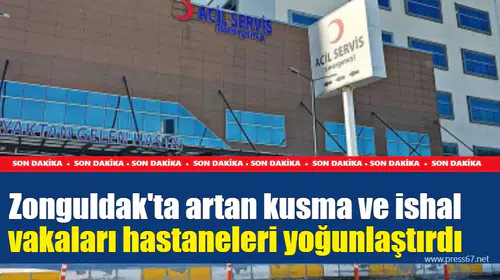 Zonguldak'ta artan kusma ve ishal vakaları hastaneleri yoğunlaştırdı