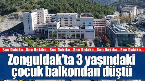 Zonguldak'ta 3 yaşındaki çocuk balkondan düştü