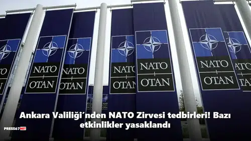 Ankara Valiliği’nden NATO Zirvesi tedbirleri! Bazı etkinlikler yasaklandı