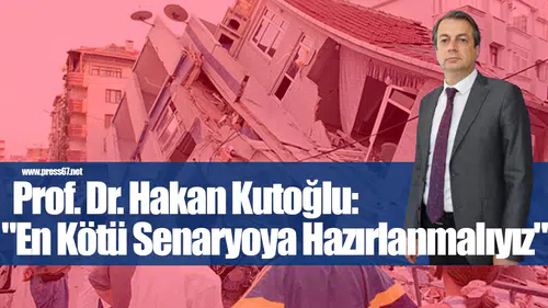 Prof. Dr. Kutoğlu'ndan İstanbul Depremi Uyarısı: "En Kötü Senaryoya Hazırlanmalıyız"