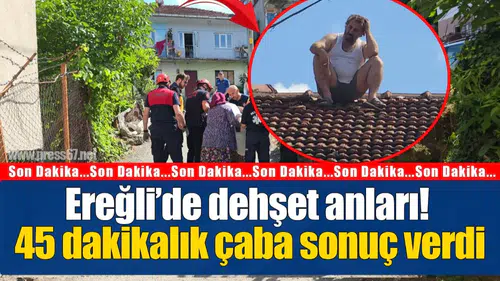 Ereğli’de çatıya çıkan B.D.’nin 45 dakikalık intihar girişimi kiremitli yaralanmayla sonuçlandı