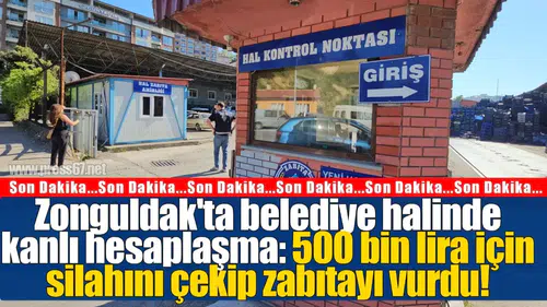 Zonguldak'ta belediye halinde kanlı hesaplaşma: 500 bin lira için silahını çekip zabıtayı vurdu!