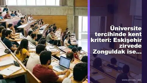Üniversite tercihinde kent kriteri: Eskişehir zirvede Zonguldak ise...