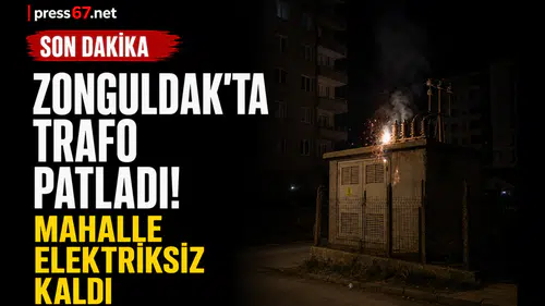 Zonguldak'ta trafo patlaması mahalleyi elektriksiz bıraktı
