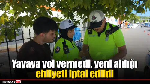 Yayaya yol vermedi, yeni aldığı ehliyeti iptal edildi