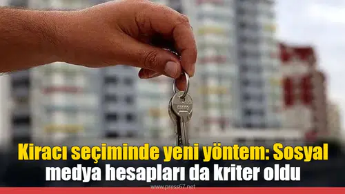 Kiracı seçiminde yeni yöntem: Sosyal medya hesapları da kriter oldu