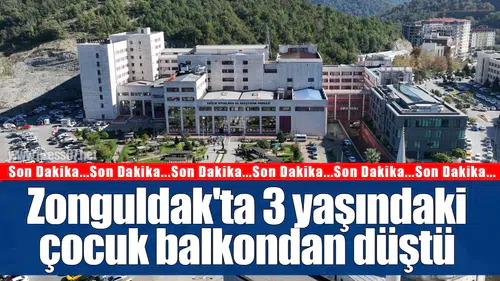 Zonguldak'ta 3 yaşındaki çocuk balkondan düştü