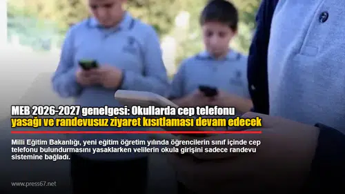 MEB 2026-2027 genelgesi: Okullarda cep telefonu yasağı ve randevusuz ziyaret kısıtlaması devam edecek