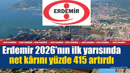 Erdemir 2026'nın ilk yarısında net kârını yüzde 415 artırdı