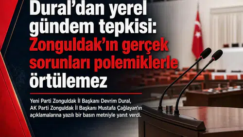 Dural’dan yerel gündem tepkisi: Zonguldak’ın gerçek sorunları polemiklerle örtülemez