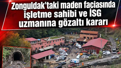 Zonguldak'taki maden faciasında işletme sahibi ve İSG uzmanına gözaltı kararı