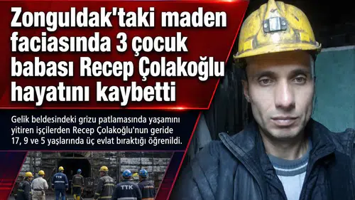 Zonguldak'taki maden faciasında 3 çocuk babası Recep Çolakoğlu hayatını kaybetti