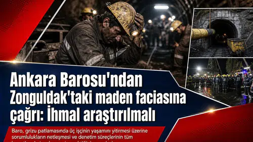 Ankara Barosu'ndan Zonguldak'taki maden faciasına çağrı: İhmal araştırılmalı