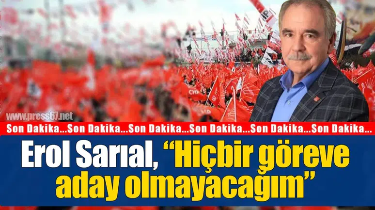 Erol Sarıal, “Hiçbir göreve aday olmayacağım”