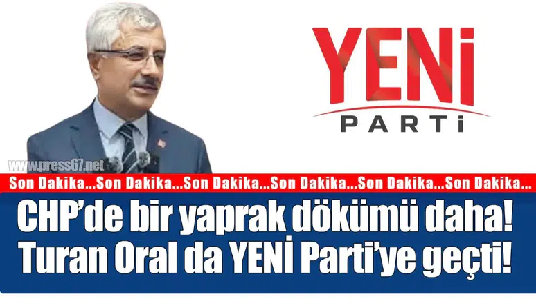CHP'den bir ayrılık daha: Turhan Oral siyasi rotasını YENİ Parti'ye çevirdi